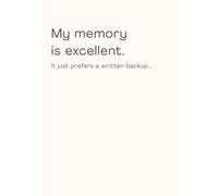 My memory is excellent. It just prefers a written backup.: Funny Gift Journal Notebook for Self, Friends & Family