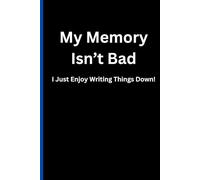 My Memory Isn't Bad: I Just Enjoy Writing Things Down!: Funny Notebook/Journal gift for friends, family, and co-workers.