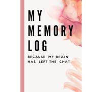 My Memory Log: Because My Brain Has Left The Chat: A Journal to keep track of several important tasks, events, and personal reflections, serving as both a planner and a memory keeper.