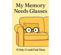 My Memory Needs Glasses: If Only I Could Find Them: A Humorous Tracking Log for Lost Glasses, Forgotten Thoughts, Daily Chaos and More