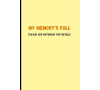 My memory’s full. Please see notebook for details.: A Hilarious Notebook for Forgetful Minds, Busy Brains, and Brilliant Ideas That Deserve Backup Storage