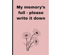 My memory’s full- please write it down: Funny gift notebook journal for friends, co-workers and family