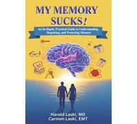 My Memory Sucks: An In-Depth, Practical Guide to Understanding, Repairing, and Protecting Memory