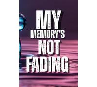 My Memory's Not Fading I Just Take Notes Faster Now: Quirky Notebook for the Witty and Wonderfully Forgetful