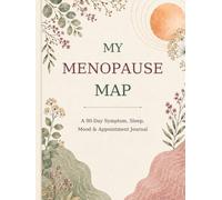 MY MENOPAUSE MAP: A Self-Caring 90-Day Symptom, Sleep, Mood and Appointment Journal for Perimenopause and Menopause
