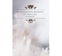 My Menopause, My Body, My New Life Notebook: Lined Journal, record your journey, symtoms, your menopause relief, your feelings, what you are experiencing