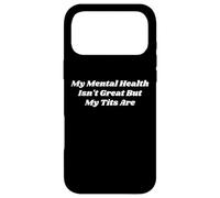 My Mental Health Isn't Great But My Tits Are Funny self-love Case for iPhone 17 Pro Max