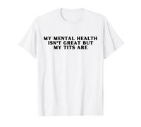 My Mental Health Isn't Great But My Tits are Funny self-Love Value Graphic T-Shirt