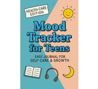 My Mental Health Journal: Daily Mood Tracker for Teens: Reflect, Track Emotions & Build Healthy Habits-Fun & Simple Guided Pages for Ages 13-18