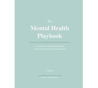 My Mental Health Playbook: A structured journal for tracking moods, triggers, treatments, and personal insights (the Playbook Series)