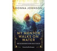 My Mentor Walks on Water: Spirit-Led Mentorship in Every Area of Your Life