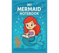 MY MERMAID NOTEBOOK: A Shimmering Journal for Ocean-Loving Dreamers