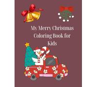 My Merry Christmas Coloring Book for Kids: Fun Holiday Coloring Pages with Santa, Reindeer, Elves and Christmas Magic for Kids Ages 3-8