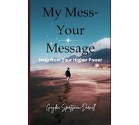 My Mess Your Message: Help from Your Higher Power 100+ Journal Prompts and Prayers