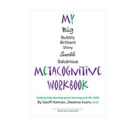My Metacognitive Workbook: Helping kids develop great learning and life skills