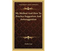 My Method And How To Practice Suggestion And Autosuggestion