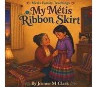 My Metis Ribbon Skirt: A Gift from Kokum (Metis Family Teachings)
