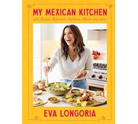 Eva Longoria – My Mexican Kitchen – 100 Recipes – A Cookbook – Hardback