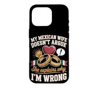 My Mexican Wife Doesnt Argue She Explains Why Im Wrong Case for iPhone 16 Pro