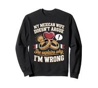 My Mexican Wife Doesnt Argue She Explains Why Im Wrong Sweatshirt