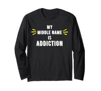 My Middle Name is Addiction - Addiction Gifts Long Sleeve T-Shirt