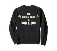 My middle name is Rub and Tug - Sexy Gifts for Couples Sweatshirt