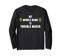 My Middle Name is Trouble Maker - Gifts for Trouble Makers Long Sleeve T-Shirt