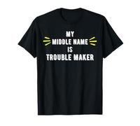 My Middle Name is Trouble Maker - Gifts for Trouble Makers T-Shirt