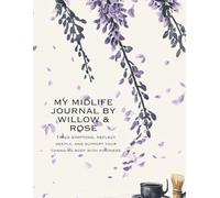 My Midlife Journal by Willow & Rose: Track symptoms, reflect deeply, and support your changing body with kindness