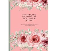 My Midlife Journal by Willow & Rose: Track symptoms, reflect deeply, and support your changing body with kindness