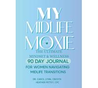 My Midlife Moxie: The Ultimate Mindset & Wellness 90-Day Journal for Women Navigating Midlife Transitions