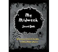 My Midweek Secret Book: Wednesday's Child Is Full of Woe… and Other Hidden Rhymes