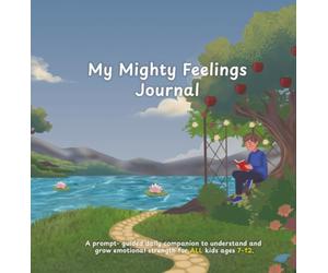 My Mighty Feelings Journal: Daily Journaling Prompts, Gratitude Reflections & a Feelings Wheel to support Social Emotional Learning & Mental Wellness for Children