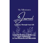 My Milestones Memory Journal: A Journey Through Your Life: Guided Reflections to Rediscover God's Faithfulness in Your Memories and Milestones