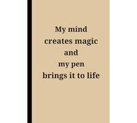 My mind creates magic, and my pen brings it to life: Funny Gift Notebook Journal - A Perfect Gift for Co-workers, Friends & Family | Lined Journal for Women & Men