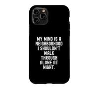 my mind is a neighborhood i shouldnt walk through alone at Case for iPhone 11 Pro