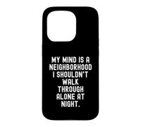 my mind is a neighborhood i shouldnt walk through alone at Case for iPhone 15 Pro