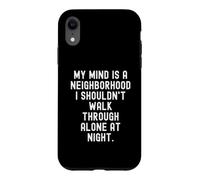 my mind is a neighborhood i shouldnt walk through alone at Case for iPhone XR
