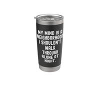 My Mind is a Neighborhood i shouldnt Walk Through Alone at Stainless Steel Insulated Tumbler