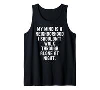 My Mind is a Neighborhood i shouldnt Walk Through Alone at Tank Top