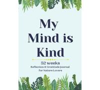 My Mind is Kind: 52 Weeks Reflection & Gratitude Journal for Nature Lovers (My Happy Mind)