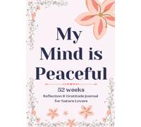 My Mind is Peaceful: 52 weeks Reflection & Gratitude Journal for Nature Lovers (My Happy Mind)