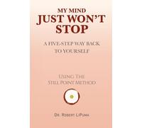 My Mind Just Won't Stop: Still Point: A Five-Step Way Back to Yourself (The Still Point Method)