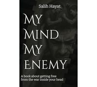 MY MIND MY ENEMY: A book about getting free from the war inside your head