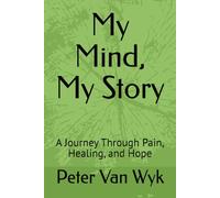 My Mind, My Story: A Journey Through Pain, Healing, and Hope