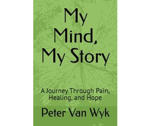 My Mind, My Story: A Journey Through Pain, Healing, and Hope