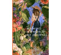"My Mind, My World, My Journal: A Guided Journal for Growth, Grounding, and Quiet Reflection"