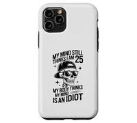 my mind still thinks i am 25 my body thinks my mind is idiot Case for iPhone 11 Pro