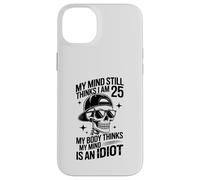 my mind still thinks i am 25 my body thinks my mind is idiot Case for iPhone 14 Plus