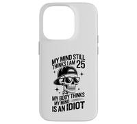 my mind still thinks i am 25 my body thinks my mind is idiot Case for iPhone 14 Pro
